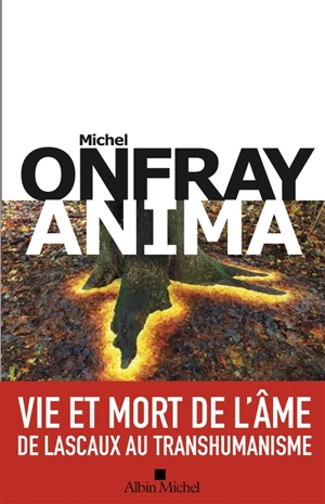 Brève encyclopédie du monde. Vol. 4. Anima : vie et mort de l'âme - Michel Onfray
