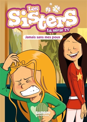 Les sisters : la série TV. Vol. 60. Jamais sans mes poux - Florane Poinot