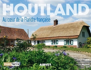 Houtland : au coeur de la Flandre française - Philippe Hudelle