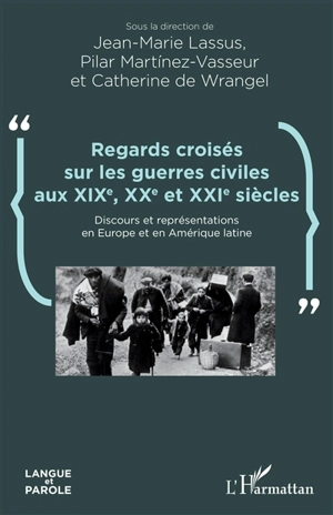 Regards croisés sur les guerres civiles aux XIXe, XXe et XXIe siècles : discours et représentations en Europe et en Amérique latine