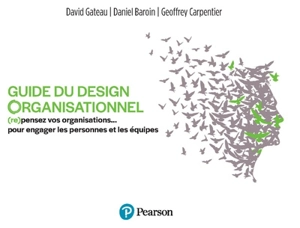 Guide du design organisationnel : (re)pensez vos organisations... pour engager les personnes et les équipes - David Gateau