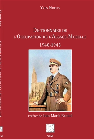 Dictionnaire de l'occupation de l'Alsace-Moselle : 1940-1945 - Yves Moritz