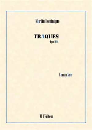 Traques, Lyon 1902 : roman noir - Dominique Martin