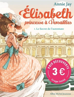 Elisabeth, princesse à Versailles. Vol. 1. Le secret de l'automate - Annie Jay