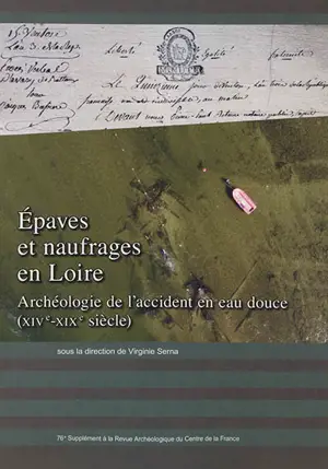 Epaves et naufrages en Loire : archéologie de l'accident en eau douce, XIVe-XIXe siècle