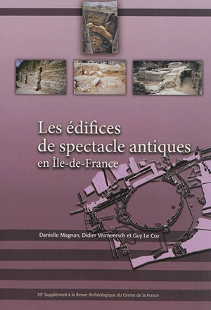 Les édifices de spectacles antiques en Ile-de-France - Danielle Magnan