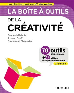 La boîte à outils de la créativité : 70 outils clés en main + 12 vidéos d'approfondissement - François Debois