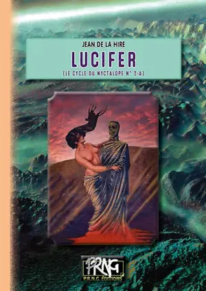 Le cycle du Nyctalope. Vol. 2-A. Lucifer - Jean de La Hire