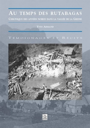 Au temps des rutabagas : chronique des années noires dans la vallée de la Gresse - Yves Armand