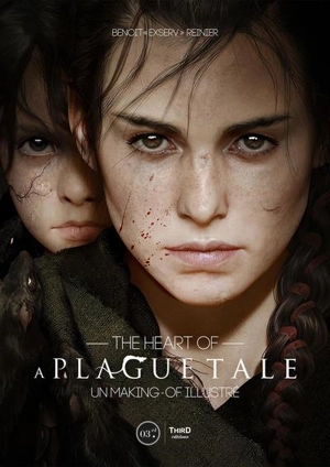 The heart of A plague tale : un making-of illustré - Benoît Reinier