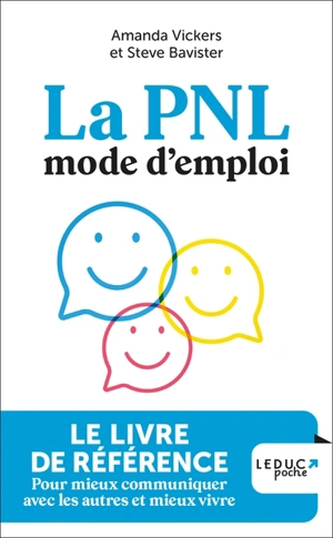 La PNL, mode d'emploi : le livre de référence pour mieux communiquer avec les autres et mieux vivre - Steve Bavister
