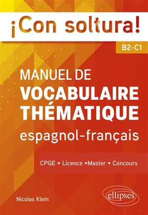 Con soltura! : manuel de vocabulaire thématique espagnol-français B2-C1 : CPGE, licence, master, concours - Nicolas Klein