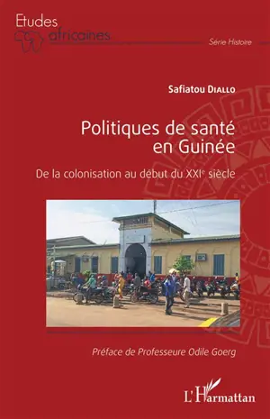 Politiques de santé en Guinée : de la colonisation au début du XXIe siècle - Safiatou Diallo