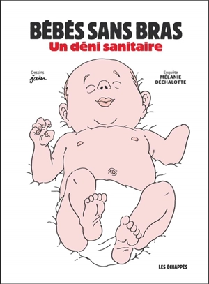 Bébés sans bras : un déni sanitaire - Mélanie Déchalotte