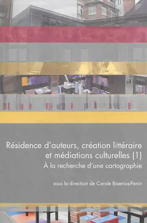 Résidence d'auteurs, création littéraire et médiations culturelles. Vol. 1. A la recherche d'une cartographie : colloque, Université de Lorraine, 18-19 juin 2014