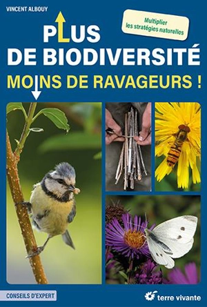 Plus de biodiversité, moins de ravageurs ! : multiplier les stratégies naturelles - Vincent Albouy