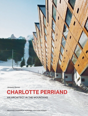 Charlotte Perriand : an architect in the mountains - Jacques Barsac