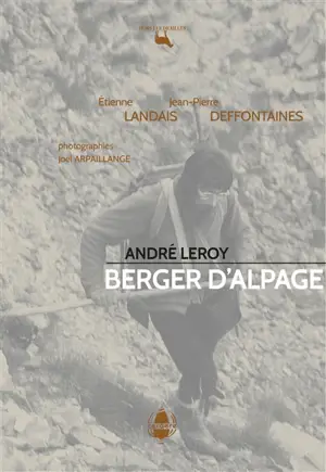 André Leroy : berger d'alpage - Etienne Landais