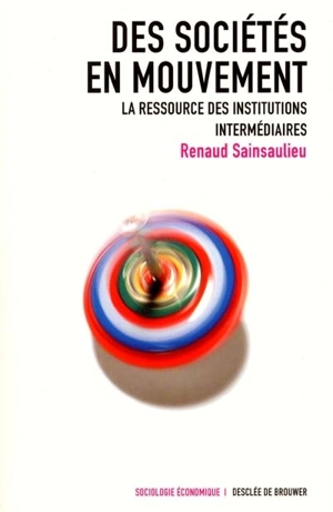 Des sociétés en mouvement : la ressource des institutions intermédiaires - Renaud Sainsaulieu