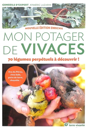 Mon potager de vivaces : 70 légumes perpétuels à découvrir ! : oca du Pérou, chou kale, poire de terre, chayotte... - Aymeric Lazarin