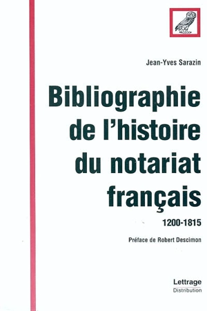 Bibliographie de l'histoire du notariat français (1200-1815) - Jean-Yves Sarazin