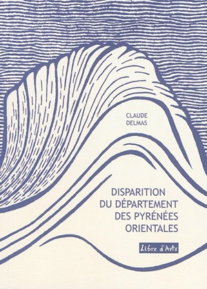 Disparition du département des Pyrénées-Orientales - Claude Delmas