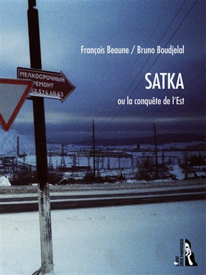 Satka ou La conquête de l'Est - François Beaune