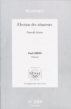 Election des sénateurs : rapport, nouvelle lecture - France. Sénat. Commission des lois constitutionnelles, de législation, du suffrage universel