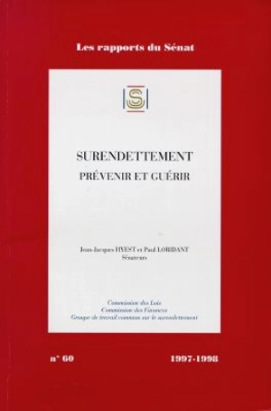 Surendettement, prévenir et guérir - France. Sénat. Commission des lois constitutionnelles, de législation, du suffrage universel