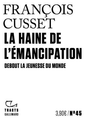 La haine de l'émancipation : debout la jeunesse du monde - François Cusset