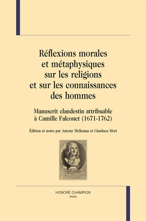 Réflexions morales et métaphysiques sur les religions et les connaissances des hommes : manuscrit clandestin attribuable à Camille Falconet (1671-1762) - Camille Falconet