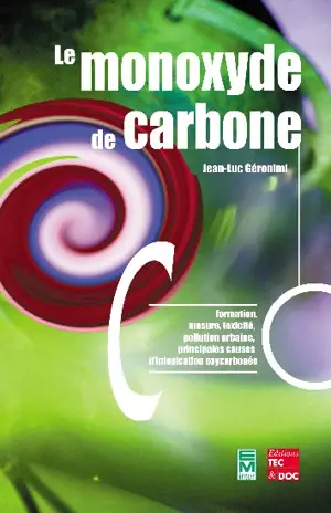 Le monoxyde de carbone : formation, mesure, toxicité, pollution urbaine, principales causes d'intoxication oxycarbonée - Jean-Luc Géronimi