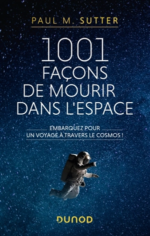 1001 façons de mourir dans l'espace : embarquez pour un voyage à travers le cosmos ! - Paul M. Sutter