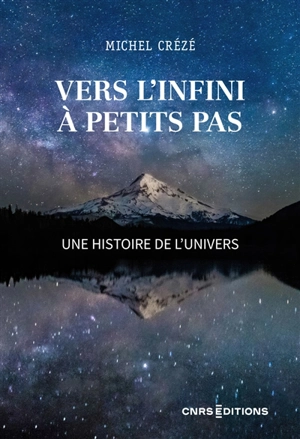 Vers l'infini à petits pas : une histoire de l'Univers - Michel Crézé