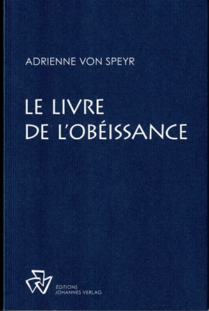 Oeuvres complètes. Le livre de l'obéissance - Adrienne von Speyr