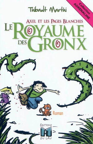 Axel et les pages blanches. Vol. 1. Le royaume des gronx - Thibault Marthi