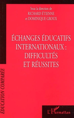 Echanges éducatifs internationaux : difficultés et réussites - Association pour le développement des échanges et de la comparaison en éducation (France). Colloque (02 ; 2000 ; Montpellier)