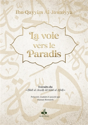 La voie vers le paradis : extraits du Hâdî al-Arwâh ilâ bilâd al-Afrâh - Muhammad ibn Abi Bakr ibn Ayyub Ibn Qayyim al-Gawziyyat