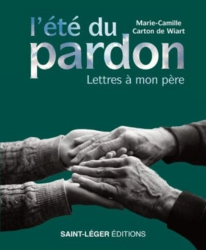 L'été du pardon : lettres à mon père - Marie-Camille Carton de Wiart