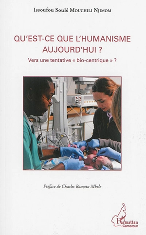 Qu'est-ce que l'humanisme aujourd'hui ? : vers une tentative bio-centrique ? - Issoufou Soulé Mouchili Njimom