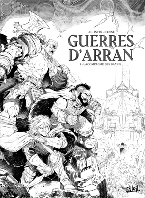 Guerres d'Arran. Vol. 1. La compagnie des bannis - Jean-Luc Istin