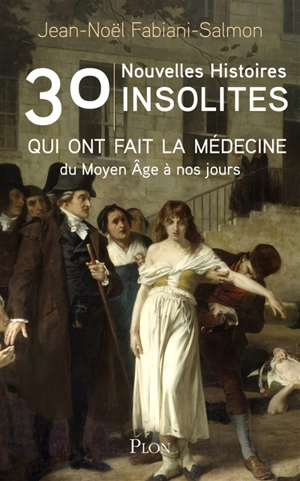 30 nouvelles histoires insolites qui ont fait la médecine : du Moyen Age à nos jours - Jean-Noël Fabiani