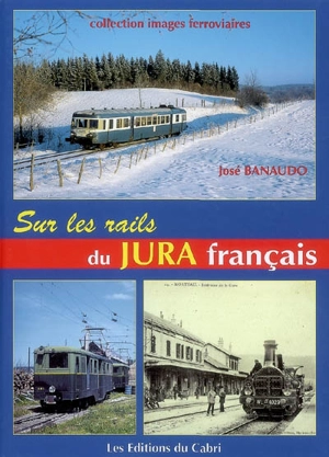 Sur les rails du Jura français - José Banaudo