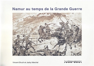 Namur au temps de la Grande Guerre - Vincent Bruch