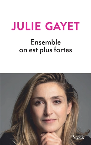 Ensemble on est plus fortes - Julie Gayet