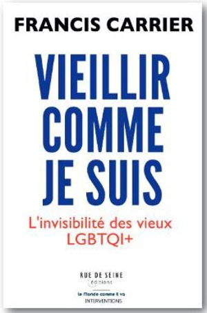 Vieillir comme je suis : l'invisibilité des vieux LGBTQI+ - Francis Carrier