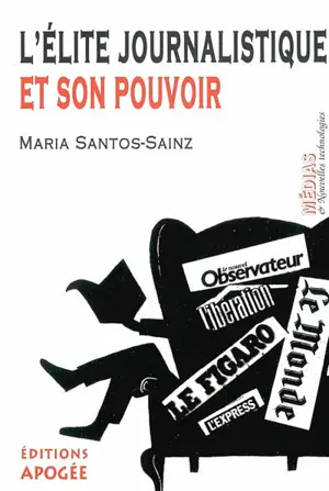 L'élite journalistique et son pouvoir - Maria Santos-Sainz