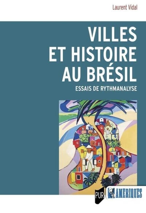 Villes et histoire au Brésil : essais de rythmanalyse - Laurent Vidal