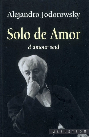 Solo de amor. D'amour seul - Alexandro Jodorowsky