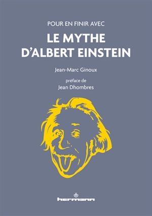 Pour en finir avec le mythe d'Albert Einstein - Jean-Marc Ginoux